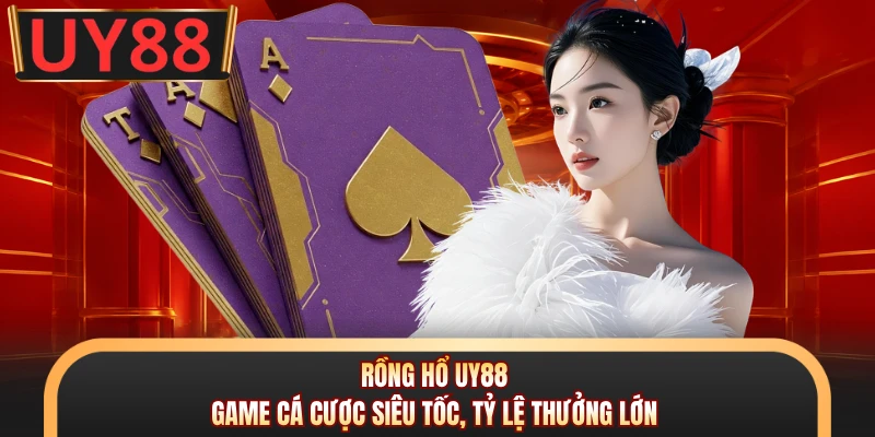 Rồng Hổ UY88 - Game Cá Cược Siêu Tốc, Tỷ Lệ Thưởng Lớn 4 Rồng Hổ UY88 - Game Cá Cược Siêu Tốc, Tỷ Lệ Thưởng Lớn